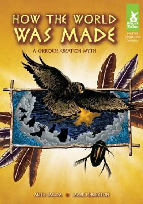 How the World Was Made: A Cherokee Creation Myth: A Cherokee Creation Myth by Anita Yasuda, Mark Pennington