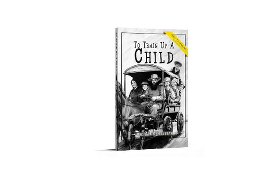 To Train Up a Child: Child Training for the 21st Century-Revised and Expanded: New Material Added by Michael Pearl
