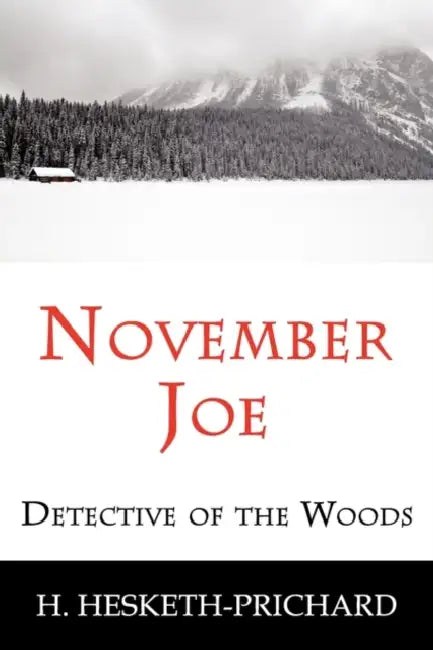 November Joe: Detective of the Woods (Mystery Classic) by H. Vernon Hesketh-Prichard