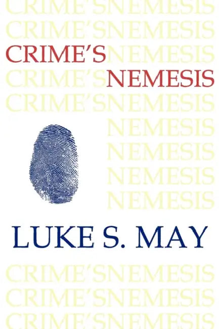 Crime's Nemesis (Historical Forensics and Criminology) by Luke S. May