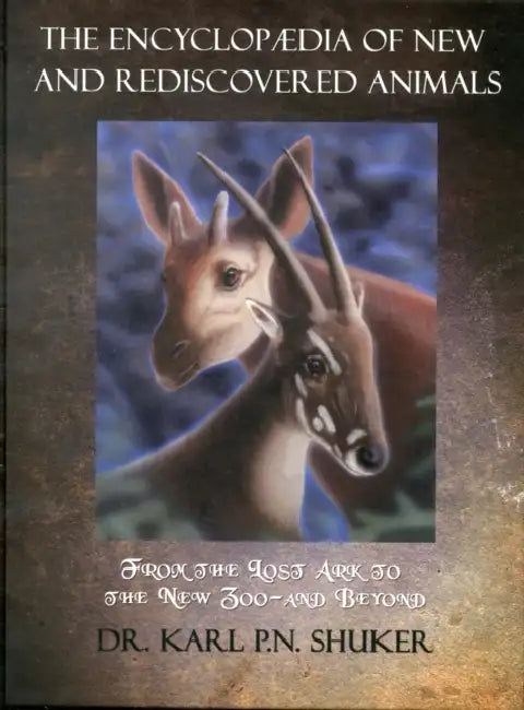 The Encyclopaedia of New and Rediscovered Animals by Karl P. N. Shuker