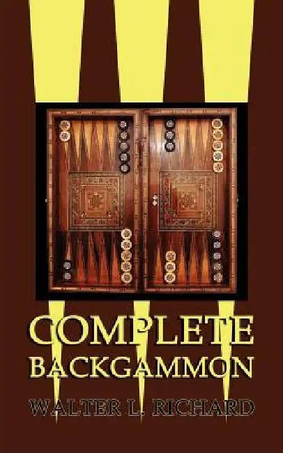 Complete Backgammon by Walter L. Richard