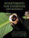 Invertebrates For Exhibition: Insects, Arachnids, and Other Invertebrates Suitable for Display in Classrooms, Museums, and Insect Zoos by Orin McMonigle