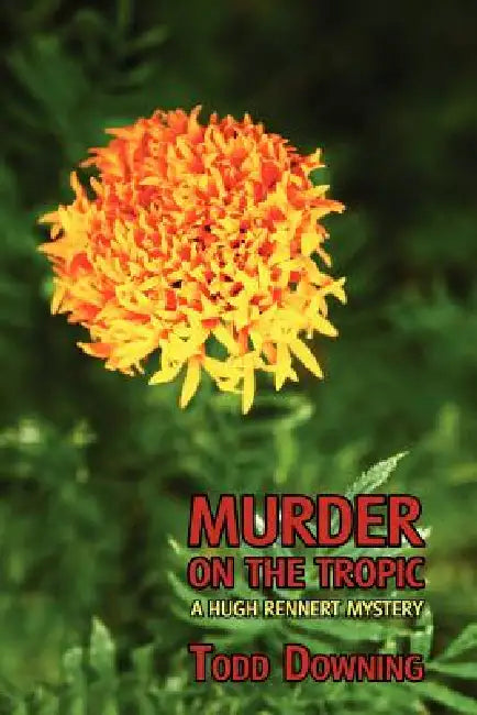 Murder on the Tropic (a Hugh Rennert Mystery) by Todd Downing, Curtis Evans