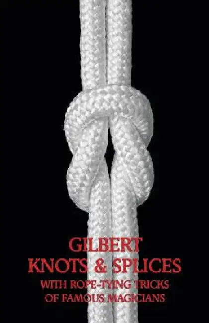 Gilbert Knots & Splices with Rope-Tying Tricks by Alfred Carlton Gilbert