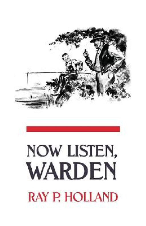 Now Listen, Warden by Ray P. Holland