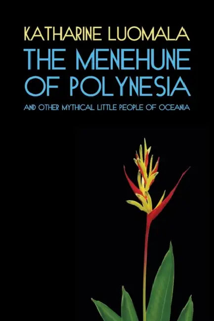 The Menehune of Polynesia and Other Mythical Little People of Oceania (Facsimile Reprint) by Katharine Luomala