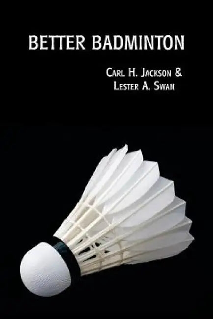 Better Badminton (Reprint Edition) by Carl H. Jackson, Lester a. Swan, Evelyn Hawkins