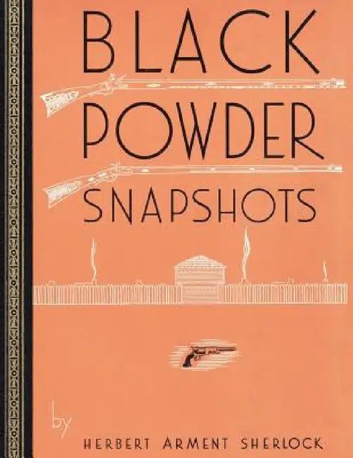 Black Powder Snapshots (Reprint Edition) by Herbert Arment Sherlock