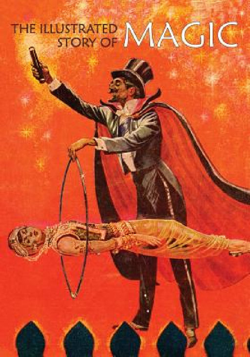 The Illustrated Story of Magic by Meyer A. Kaplan, Roberta Strauss Feuerlicht, Leonard B. Cole