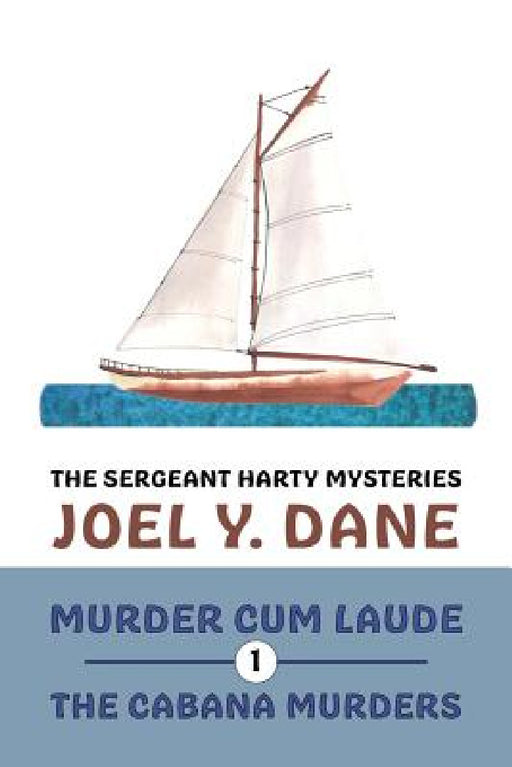 The Sergeant Harty Mysteries, Volume 1: Murder Cum Laude / The Cabana Murders by Joel y. Dane