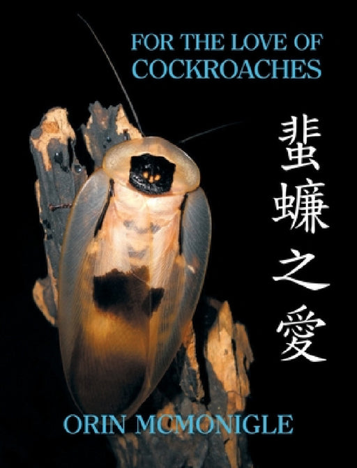 For the Love of Cockroaches: Husbandry, Biology, and History of Pet and Feeder Blattodea by Orin McMonigle, Louis M. Roth, Jonathan Lai