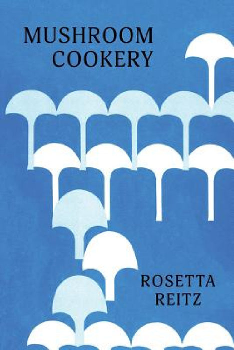 Mushroom Cookery: (Cooklore Reprint) by Rosetta Reitz