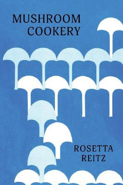 Mushroom Cookery: (Cooklore Reprint) by Rosetta Reitz