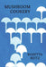 Mushroom Cookery: (Cooklore Reprint) by Rosetta Reitz