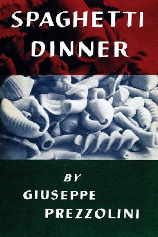 Spaghetti Dinner: (Cooklore Reprint) by Giuseppe Prezzolini