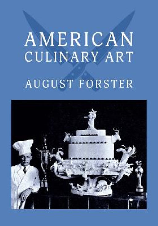 American Culinary Art: (Cooklore Reprint) by August Forster