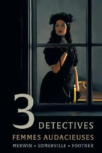 3 Detectives: Femmes Audacieuses by Samuel Merwin