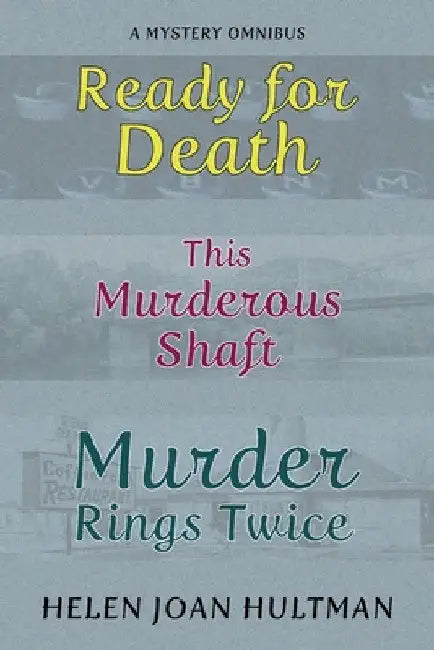 Ready for Death / This Murderous Shaft / Murder Rings Twice by Helen Hultman