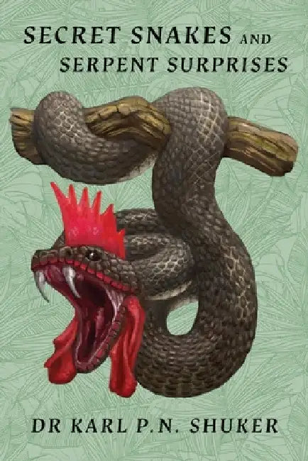 Secret Snakes and Serpent Surprises by Karl P. N. Shuker