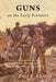 Guns on the Early Frontiers: A History of Firearms from Colonial Times through the Years of the Western Fur Trade by Carl P. Russell