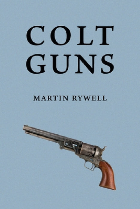 Colt Guns by Martin Rywell