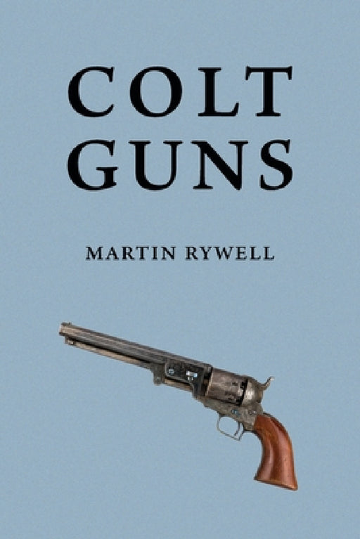 Colt Guns by Martin Rywell