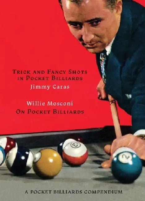 A Pocket Billiards Compendium: Trick and Fancy Shots in Pocket Billiards / Mosconi on Pocket Billiards by Jimmy Caras