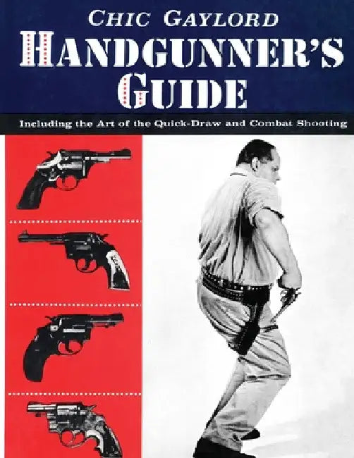 Handgunner's Guide: Including the Art of the Quick-Draw and Combat Shooting by Chic Gaylord