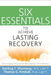 Six Essentials to Achieve Lasting Recovery by Sterling T. Shumway
