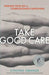Take Good Care: Finding Your Joy in Compassionate Caregiving by Cynthia Orange