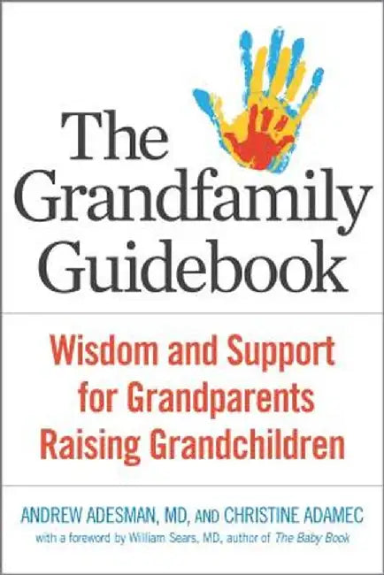 The Grandfamily Guidebook: Wisdom and Support for Grandparents Raising Grandchildren by Andrew Adesman