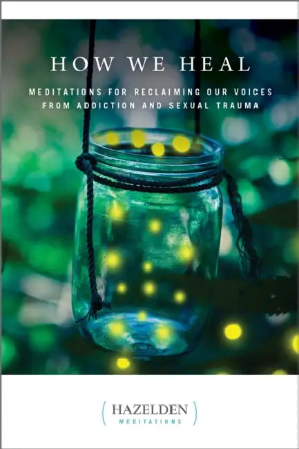 How We Heal: Meditations for Reclaiming Our Voices from Addiction and Sexual Trauma by Anonymous