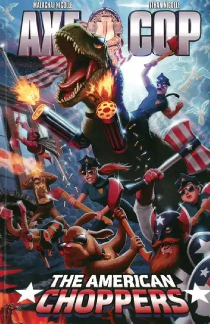 Axe Cop Volume 6: American Choppers by Malachai Nicollle