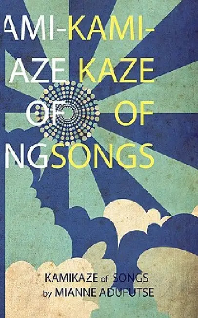 Kamikaze of Songs by Mianne A. Adufutse