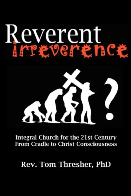 Reverent Irreverence by Tom Thresher