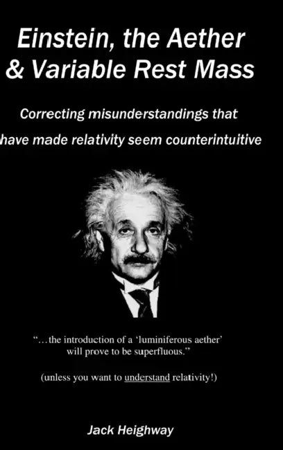 Einstein, the Aether & Variable Rest Mass by Jack Heighway