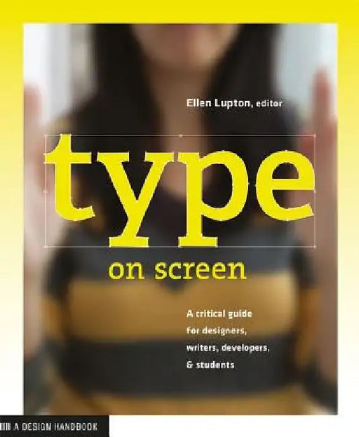 Type on Screen: New Typographic Systems by Ellen Lupton