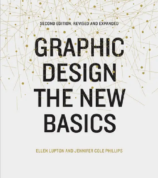 Graphic Design: The New Basics: Second Edition, Revised and Expanded by Ellen Lupton