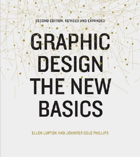 Graphic Design: The New Basics: Second Edition, Revised and Expanded by Ellen Lupton
