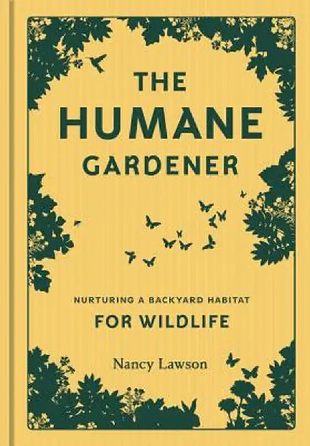 The Humane Gardener: Nurturing a Backyard Habitat for Wildlife by Nancy Lawson