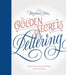 The Golden Secrets of Lettering: Letter Design from First Sketch to Final Artwork
