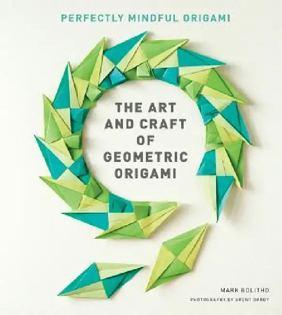 Art and Craft of Geometric Origami: An Introduction to Modular Origami by Mark Botlitho