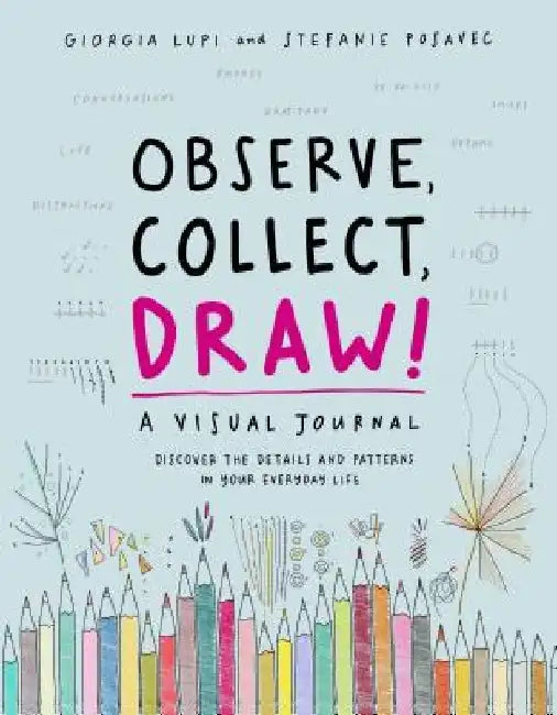 Observe Collect Draw!: A Visual Journal by Giorgia Lupi