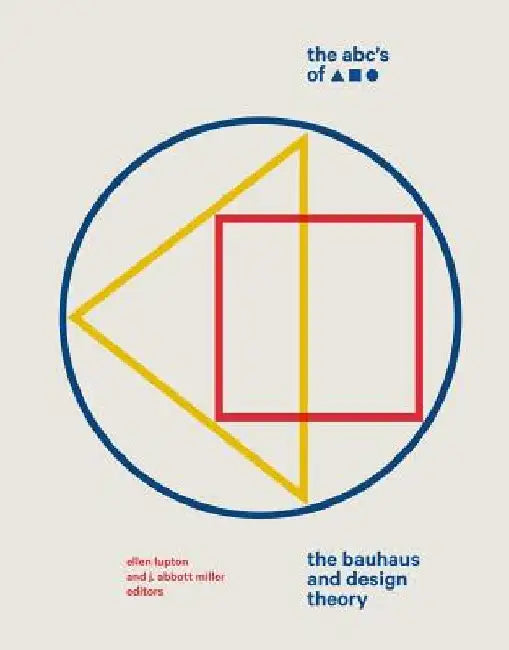 The Abc's of Triangle, Square, Circle: The Bauhaus and Design Theory by Ellen Lupton
