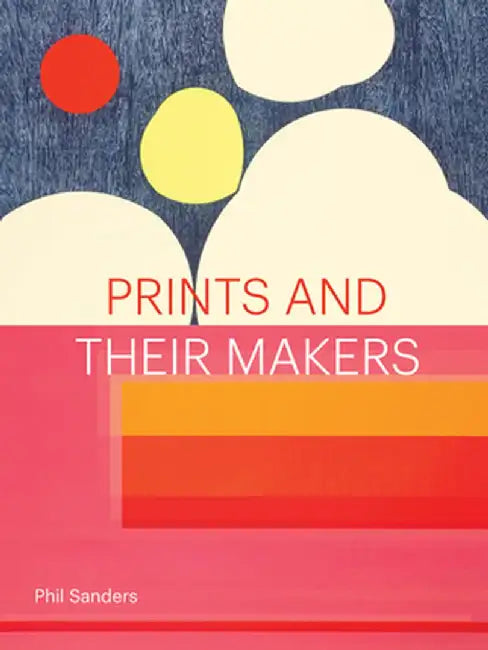 Prints and Their Makers by Phil Sanders