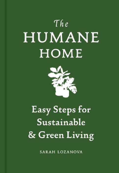 Humane Home: Easy Steps for Sustainable & Green Living by Sarah Lozanova