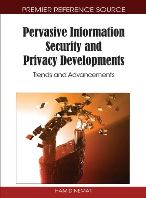 Pervasive Information Security and Privacy Developments: Trends and Advancements by Hamid Nemati