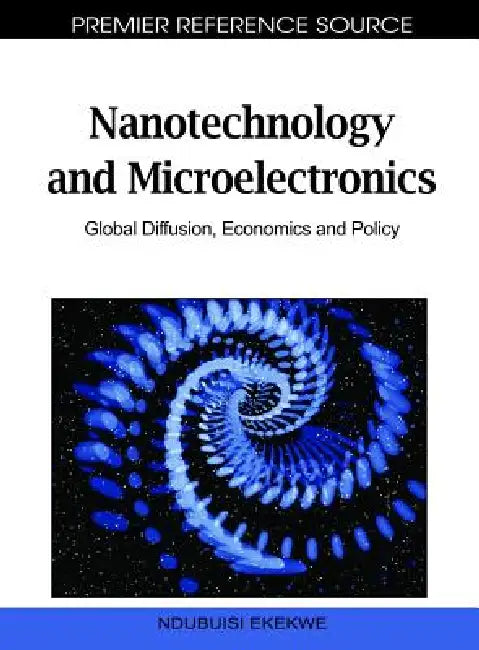 Nanotechnology and Microelectronics: Global Diffusion, Economics and Policy by Ndubuisi Ekekwe