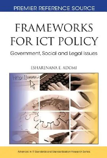 Frameworks for ICT Policy: Government, Social and Legal Issues by Esharenana E. Adomi